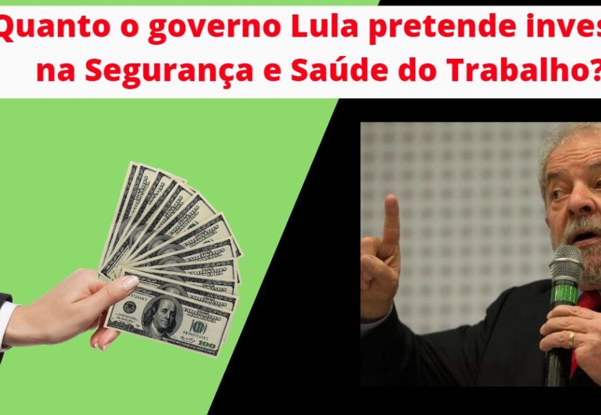 Quanto o governo Lula pretende investir na segurança e saúde do trabalho